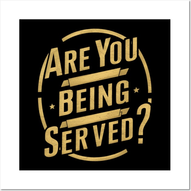 are you being served? Wall Art by smailyd